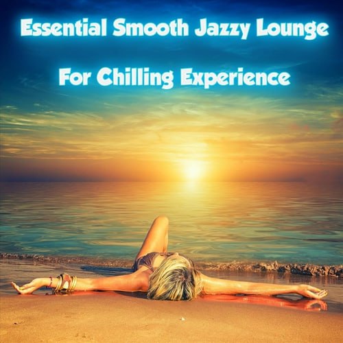 VA - Essential Smooth Jazzy Lounge for Chilling Experience (2023)                                                                                                                            #VA #Lounge #Chill_Out #Smooth_Jazz #Easy_Listening