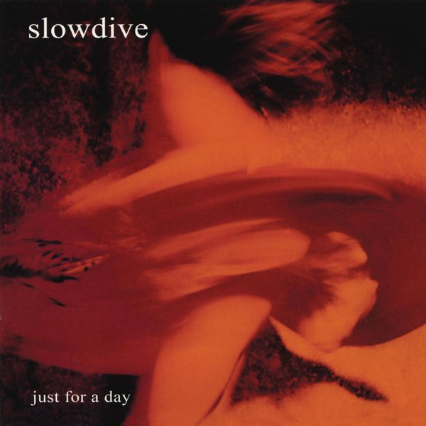 Slowdive — Just For A Day (1991, 2010) [FLAC]