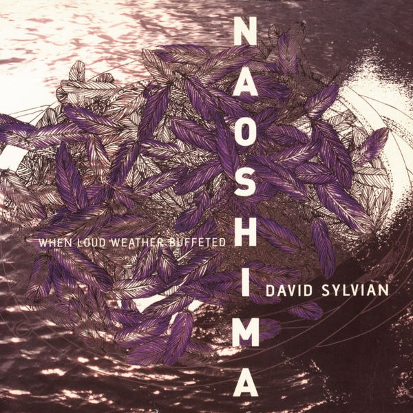 David Sylvian - When Loud Weather Buffeted Naoshima (2007) [FLAC]