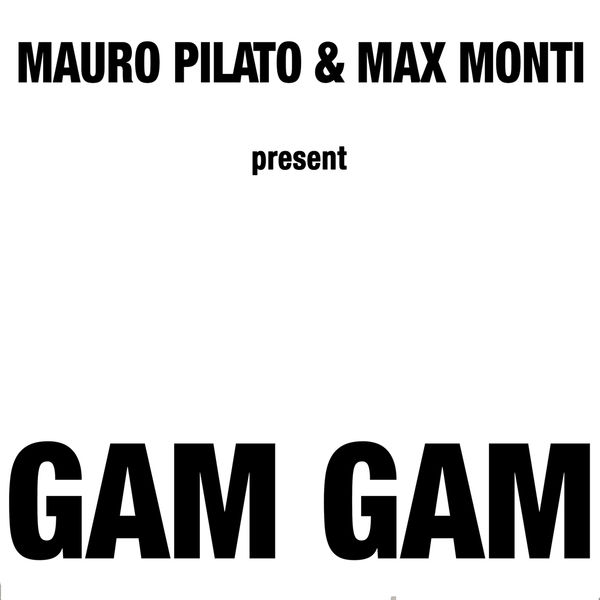 Mauro Pilato, Max Monti - Gam Gam (1994) [FLAC]