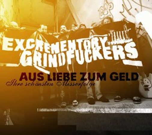 Excrementory Grindfuckers - Aus Liebe Zum Geld – Ihre Schönsten Misserfolge (2012) Grindcore