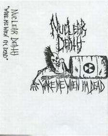 Nuclear Death - Wake Me When I'm Dead [demo] (1986) Death Metal⁄Hardcore
