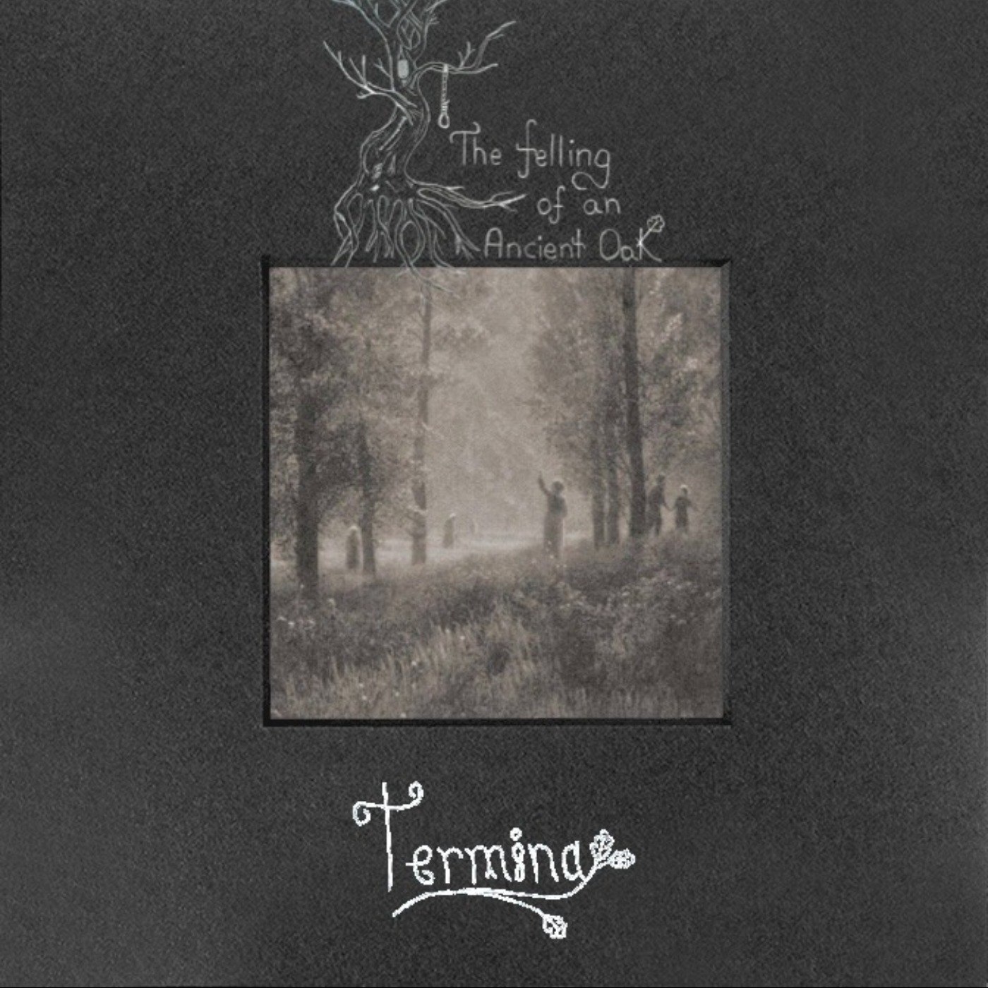 The Felling Of An Ancient Oak - Termina (2024) Atmospheric Black Metal⁄Ambient