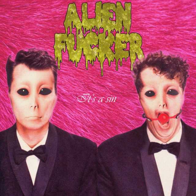 Alien Fucker - It's A Sin [single] (2020) Porno Goregrind (D15)