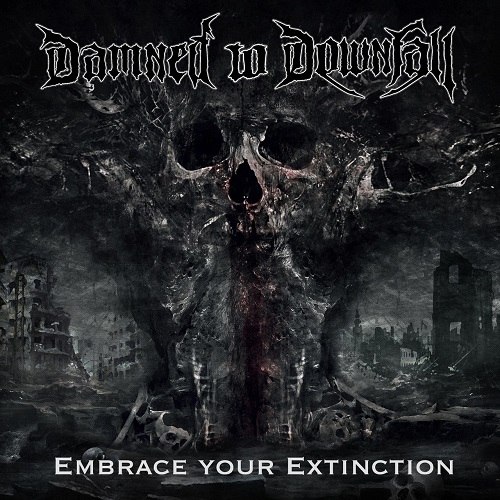 Damned To Downfall - Embrace Your Extinction (2021) Death Metal