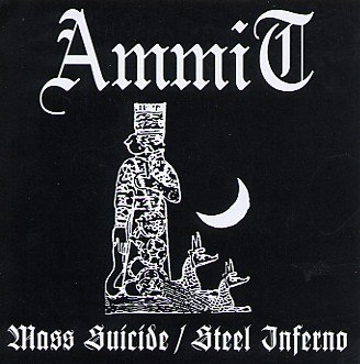 Ammit - Steel Inferno⁄Mass Suicide [best of⁄compilation] (2005) Black⁄Thrash Metal