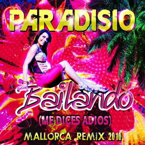 Paradisio - Bailando (Me Dices Adios) (Mallorca Remix 2010) (2010)