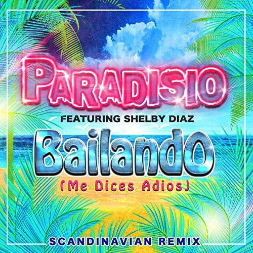 Paradisio Feat. Shelby Diaz - Bailando (Me Dices Adios) (Scandinavian 2K12 Remix) (2016)