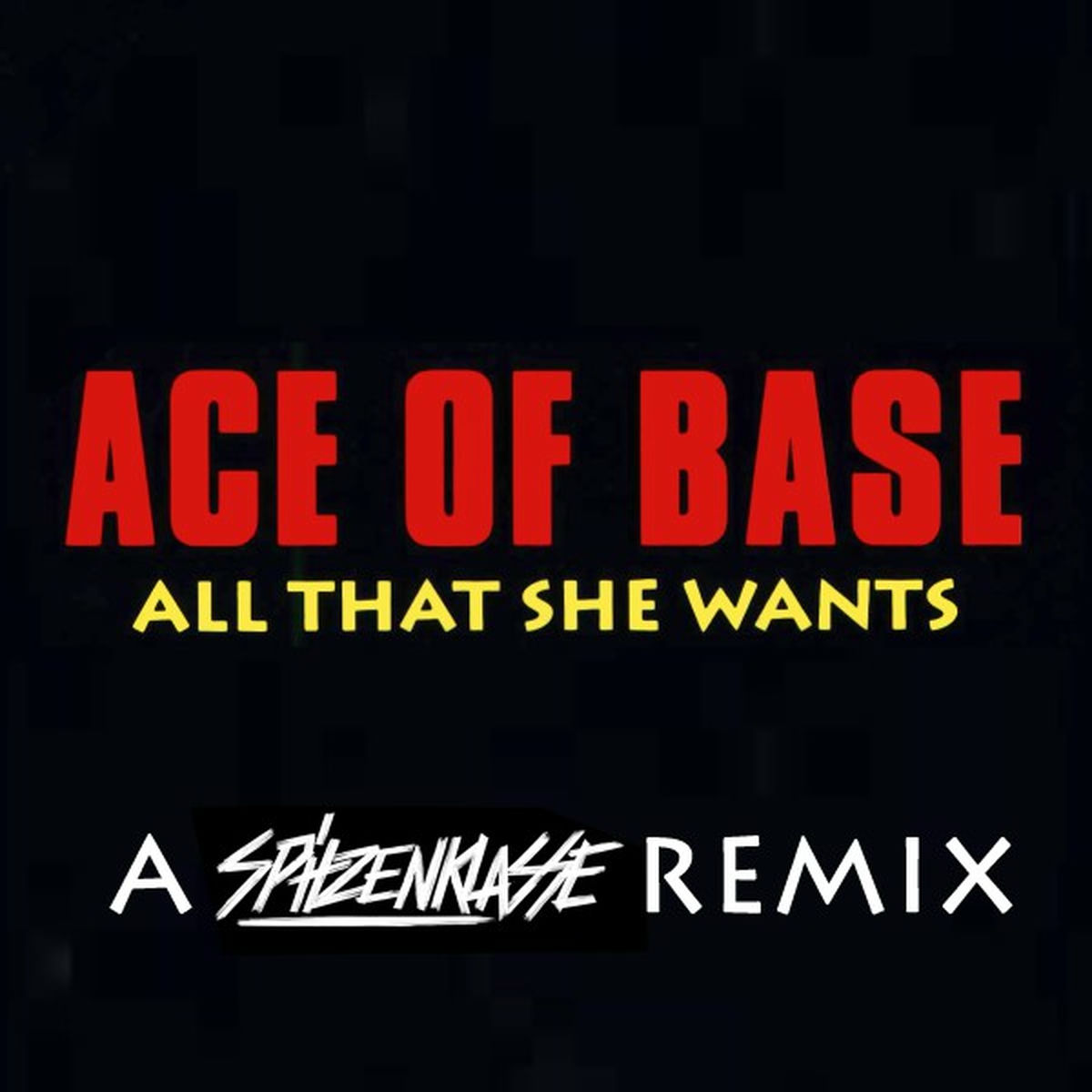Ace Of Base - All That She Wants (A Spitzenklasse Remix) (2015)