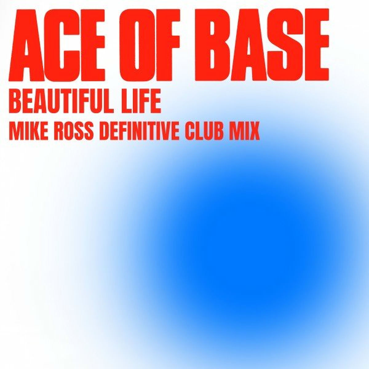 Ace Of Base - Beautiful Life (Mike Ross Definitive Club Mix) (2020)