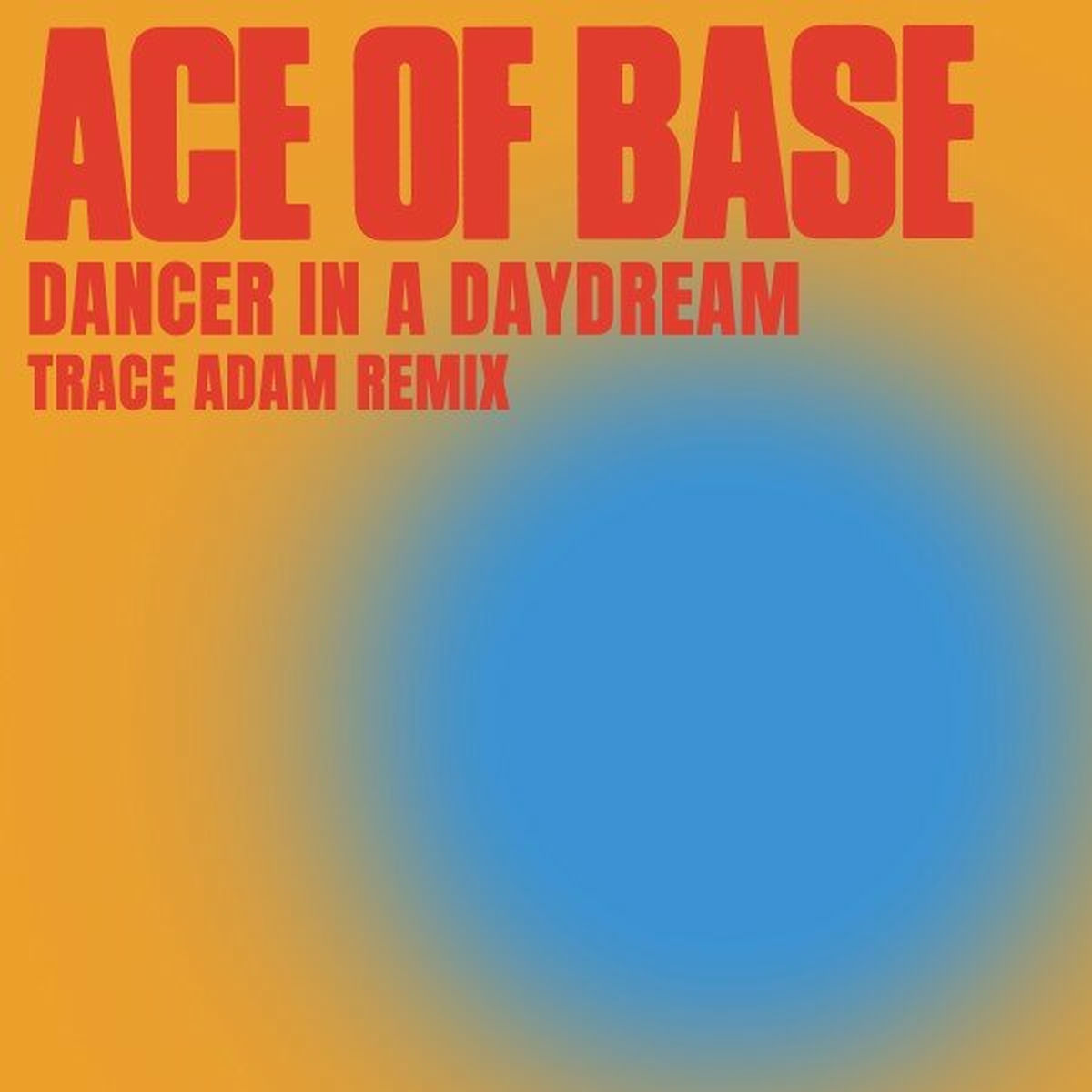 Ace Of Base - Dancer in a Daydream (Trace Adam Remix) (2021)