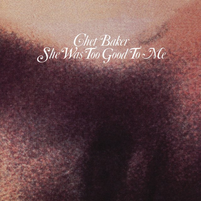 Chet Baker - She Was Too Good To Me (1974) [FLAC]