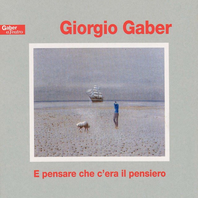 Giorgio Gaber - E pensare che c'era il pensiero (1995) [FLAC]