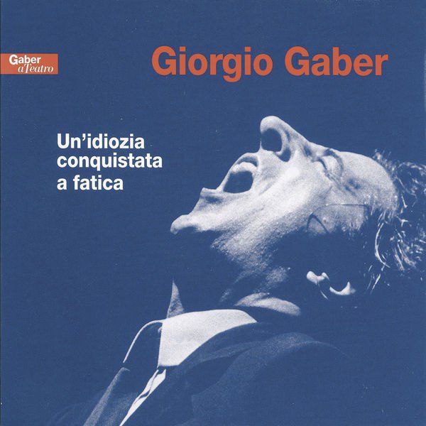 Giorgio Gaber - Un'idiozia conquistata a fatica (1999) [FLAC]
